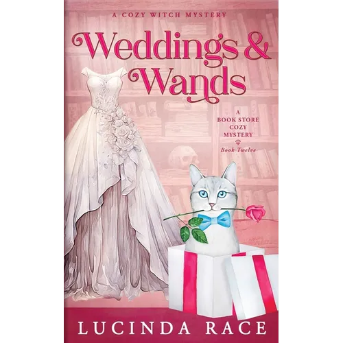 Weddings & Wands: A Paranormal Witch Cozy Mystery