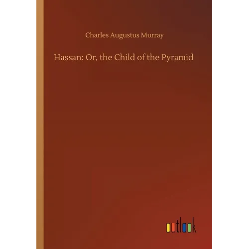 Hassan: Or, the Child of the Pyramid