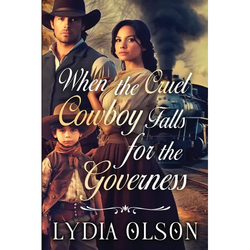 When the Cruel Cowboy Falls for the Governess: A Western Historical Romance Book
