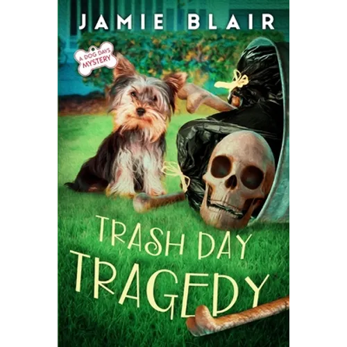 Trash Day Tragedy: Dog Days Mystery #4, A humorous cozy mystery