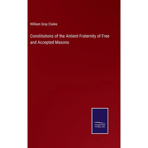 Constitutions of the Antient Fraternity of Free and Accepted Masons