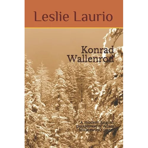 Konrad Wallenrod: A modern English paraphrase of Adam Mickiewicz's poem