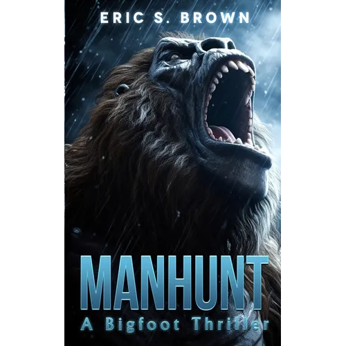 Manhunt: A Bigfoot Thriller