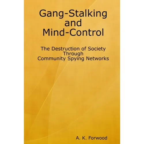 Gang-Stalking and Mind-Control: The Destruction of Society Through Community Spying Networks