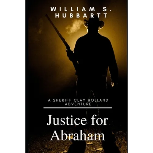 Justice for Abraham: A Sheriff Clay Holland Adventure