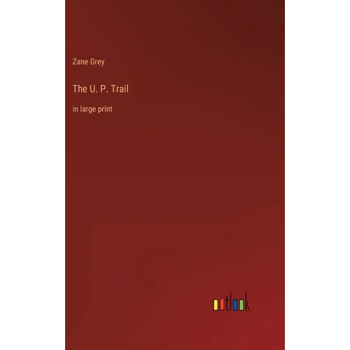 The U. P. Trail: in large print
