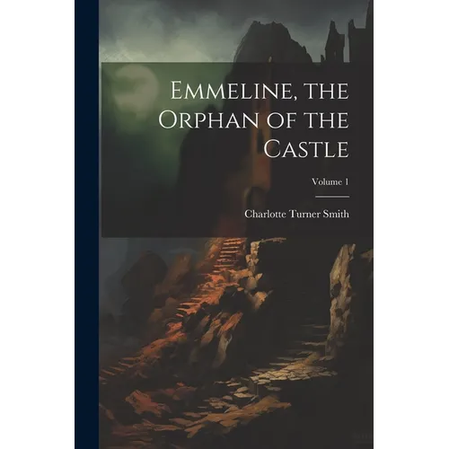 Emmeline, the Orphan of the Castle; Volume 1