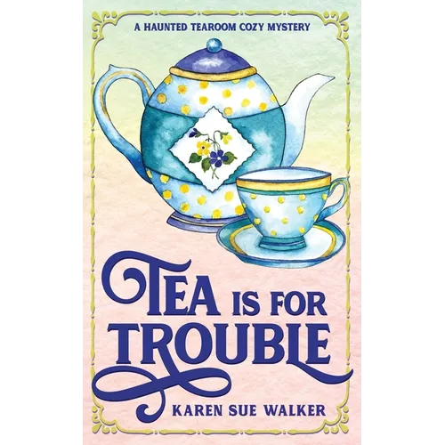 Tea is for Trouble: A Haunted Tearoom Cozy Mystery