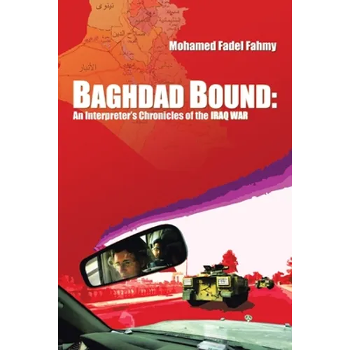 Baghdad Bound: An Interpreter's Chronicles of the Iraq War
