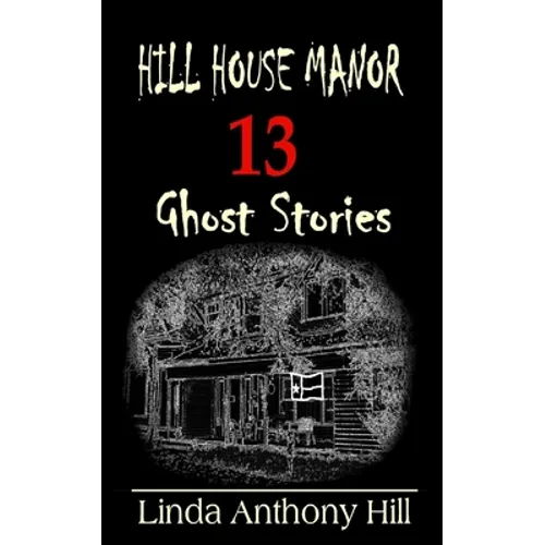 Hill House Manor: 13 Ghost Stories