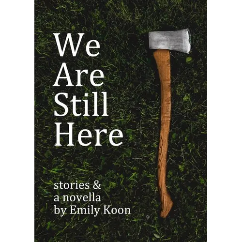 We Are Still Here: Stories & A Novella