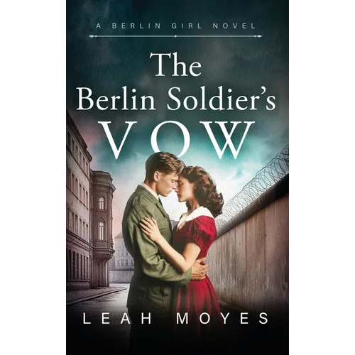The Berlin Soldier's Vow: A Historical Fiction Novel
