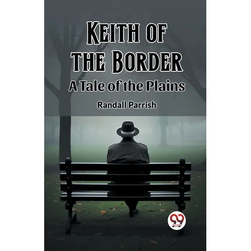 Keith of the Border A Tale of the Plains