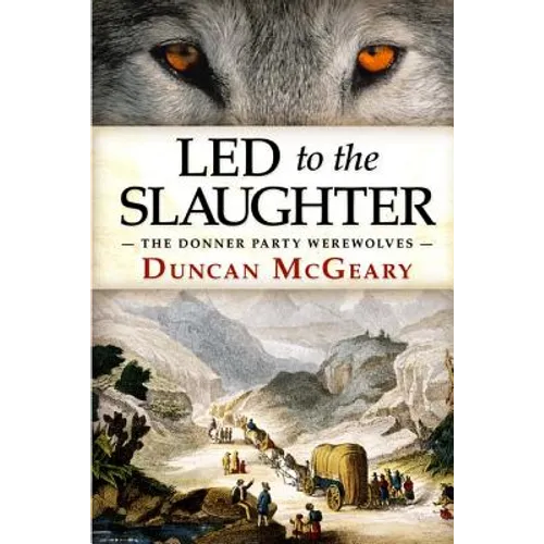 Led to the Slaughter: The Donner Party Werewolves: A Virginia Reed Adventure