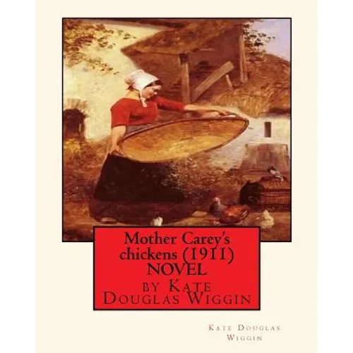 Mother Carey's chickens (1911) NOVEL by Kate Douglas Wiggin