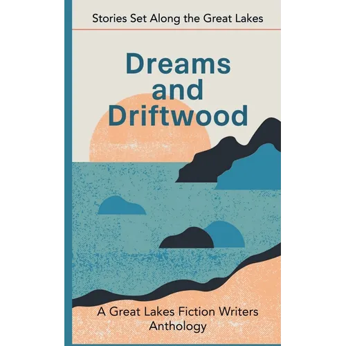 Dreams and Driftwood: Stories Set Along the Great Lakes