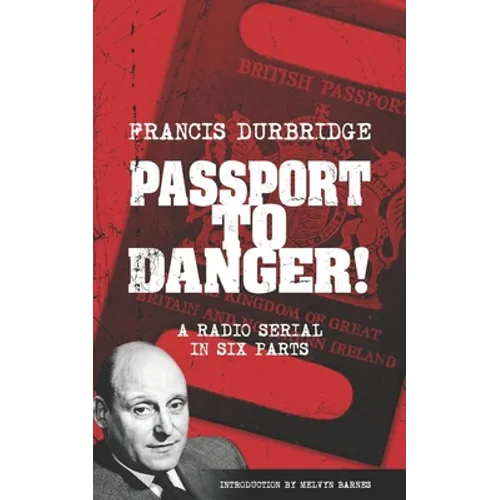 Passport To Danger! (Scripts of the six part radio serial)