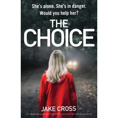 The Choice: An absolutely gripping crime thriller you won't be able to put down