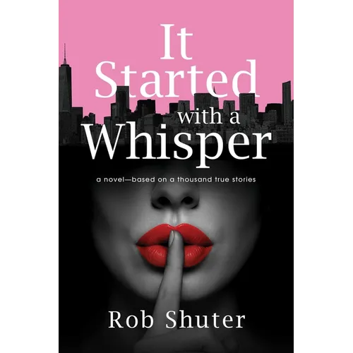 It Started with a Whisper: A Novel--Based on a Thousand True Stories