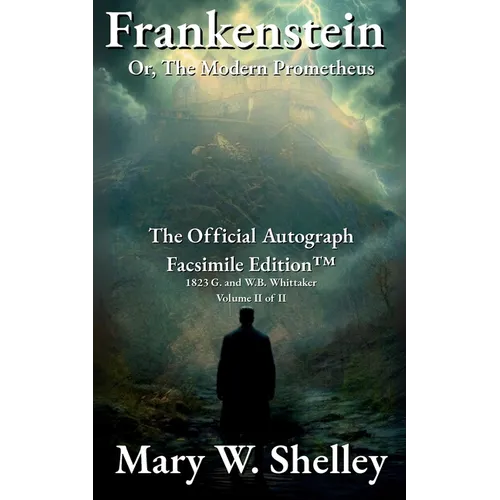 Frankenstein; or, The Modern Prometheus Volume II: The Official Autograph Facsimile Edition(TM)