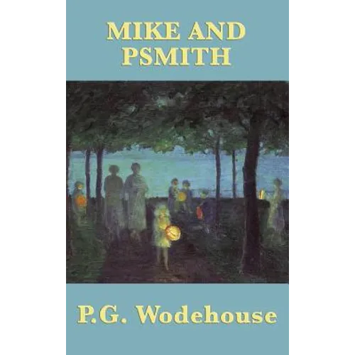Mike and Psmith: A Classic British School Story of Cricket, Comedy, and Psmith