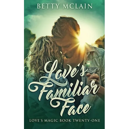 Love's Familiar Face: A Sweet & Wholesome Contemporary Romance