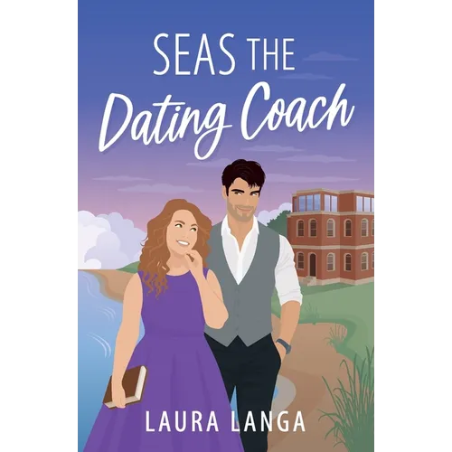 Seas the Dating Coach: A Small Town, Dating Coach Sweet RomCom