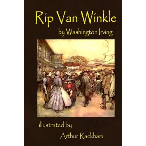 Rip Van Winkle by Washington Irving illustrated by Arthur Rackham: illustrated by Arthur Rackham