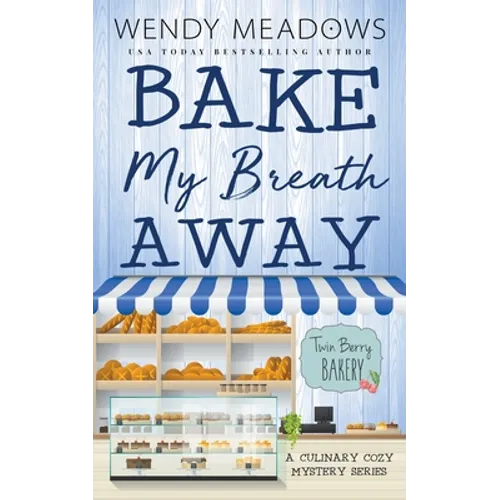 Bake My Breath Away: A Culinary Cozy Mystery Series
