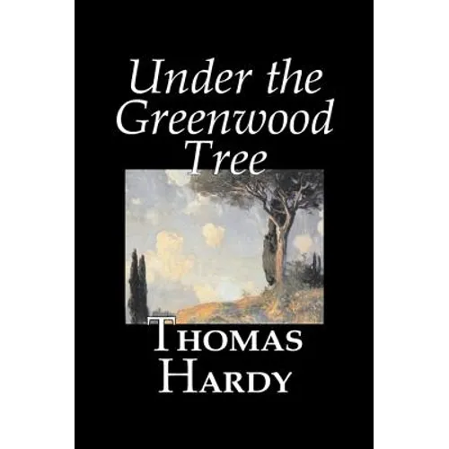 Under the Greenwood Tree by Thomas Hardy, Fiction, Classics
