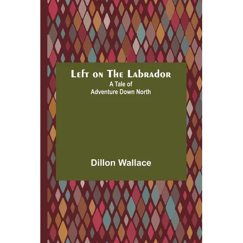Left on the Labrador: A Tale of Adventure Down North