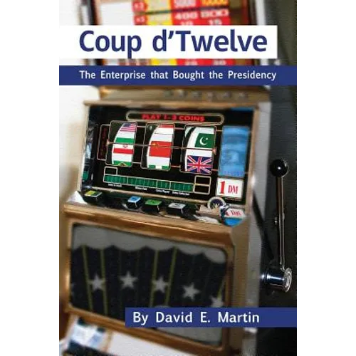 Coup D'Twelve: The Enterprise That Bought the Presidency