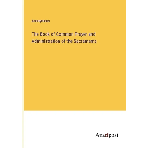 The Book of Common Prayer and Administration of the Sacraments