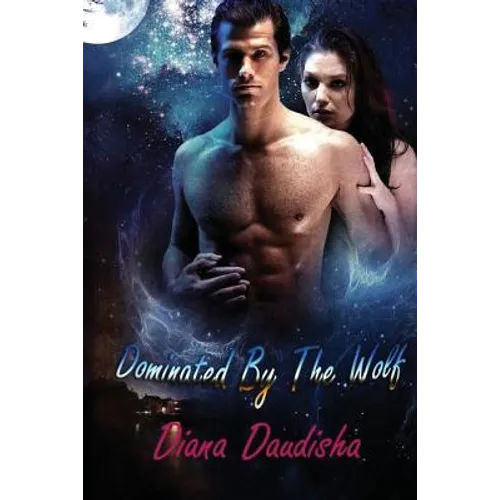 Dominated By The Wolf: Werewolf Erotica The Alpha Male
