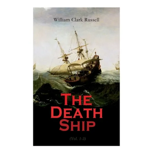 The Death Ship (Vol. 1-3): A Strange Story (Sea Adventure Novel)