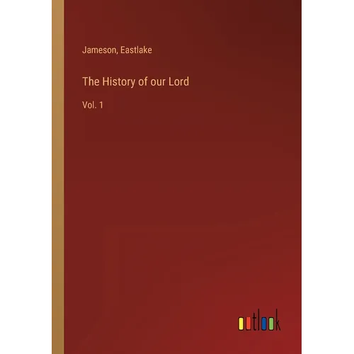 The History of our Lord: Vol. 1