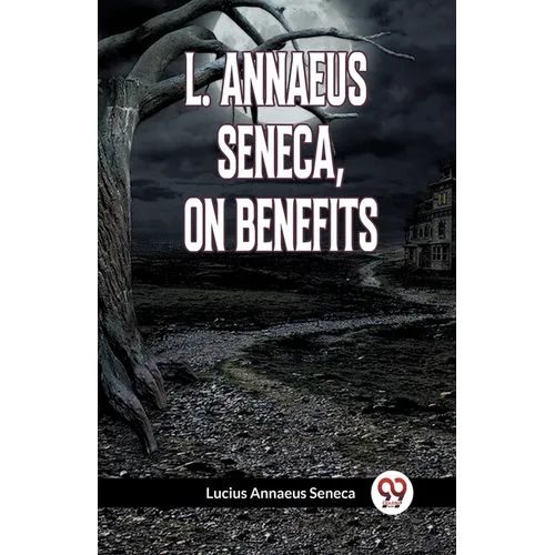 L. Annaeus Seneca, on Benefits