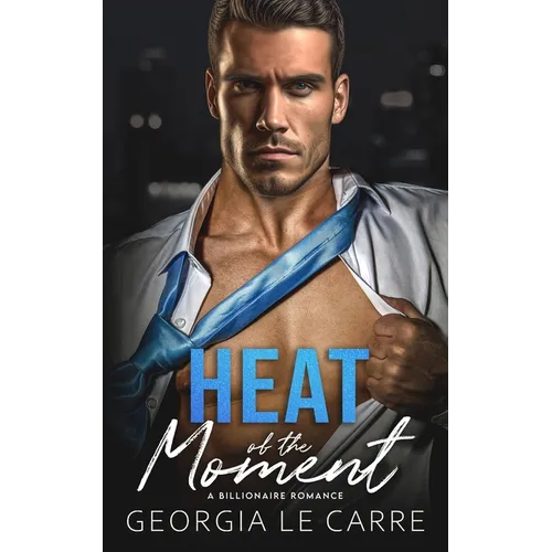 Heat of the Moment: A Billionaire Romance