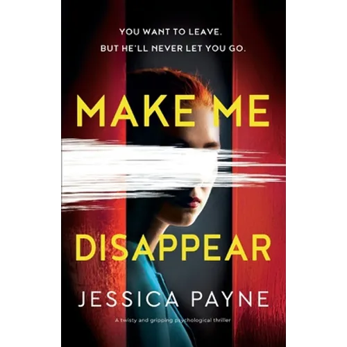 Make Me Disappear: A twisty and gripping psychological thriller