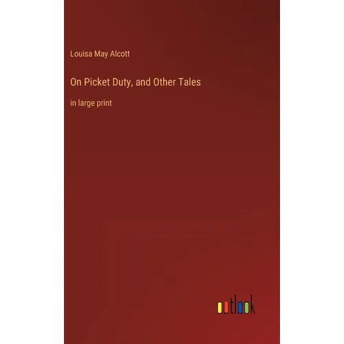 On Picket Duty, and Other Tales: in large print