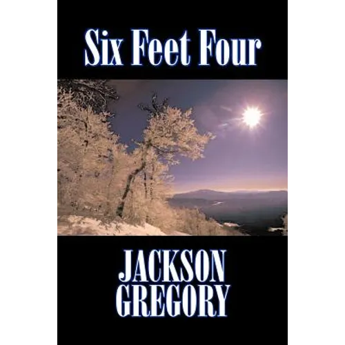 Six Feet Four by Jackson Gregory, Fiction, Westerns, Historical