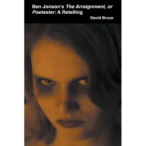 Ben Jonson's The Arraignment, or Poetaster: A Retelling