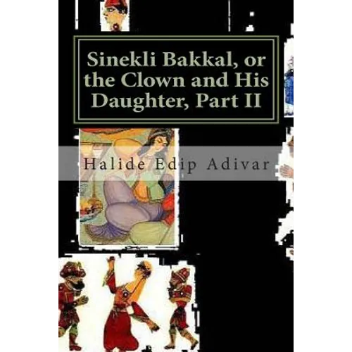 Sinekli Bakkal, or the Clown and His Daughter, Part II: Translated from the Turkish by W. D. Halsey
