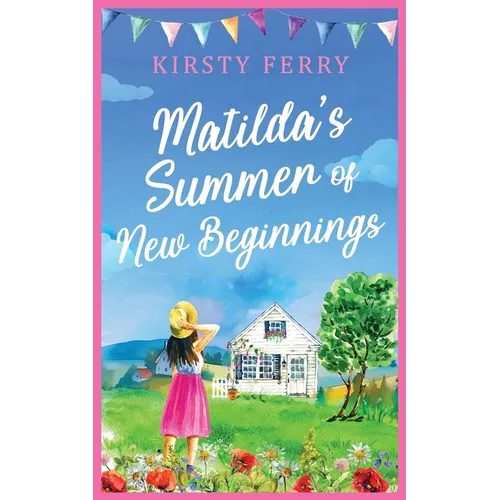 Matilda's Summer of New Beginnings: A fun-packed and laughter-filled romance about second chances