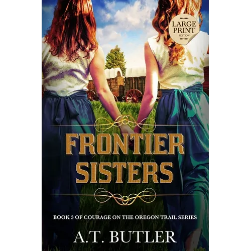 Frontier Sisters: Historical Women's Fiction Saga Large Print