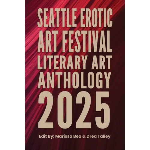 Seattle Erotic Art Festival Literary Art Anthology 2025