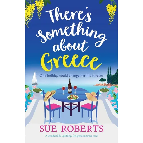 There's Something about Greece: A wonderfully uplifting, feel-good summer read