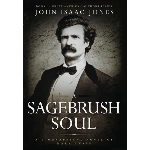 A Sagebrush Soul: A Biographical Novel of Mark Twain