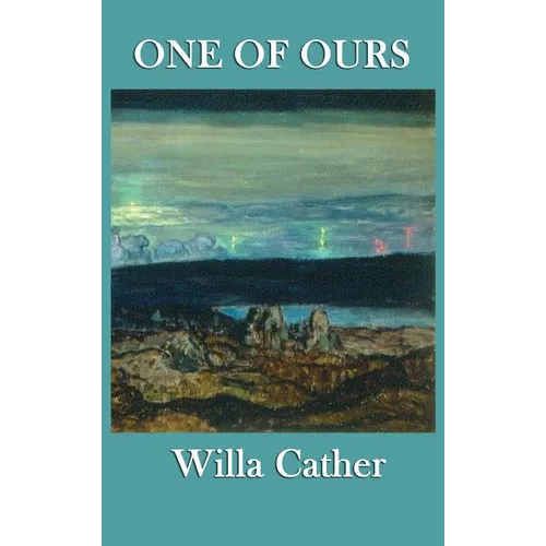 One of Ours: A Novel of War, Identity, and the American Midwest