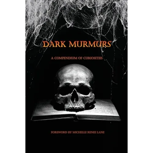 Dark Murmurs: A Compendium of Curiosities